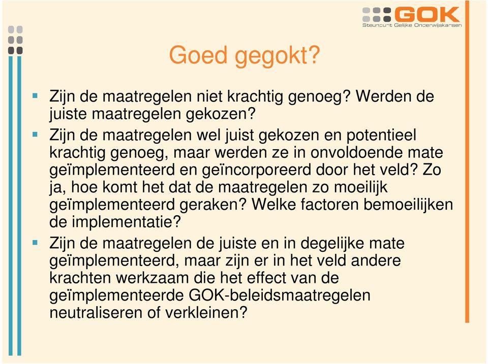 het veld? Zo ja, hoe komt het dat de maatregelen zo moeilijk geïmplementeerd geraken? Welke factoren bemoeilijken de implementatie?