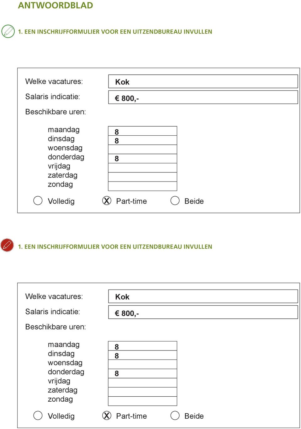 woensdag Datum donderdag 8 Naam: vrijdag zaterdag Adres: zondag PC / Woonplaats Volledig Part-time Beide x Welke Sofi Nummer: datum kunt u beginnen? Opleidingen 1.