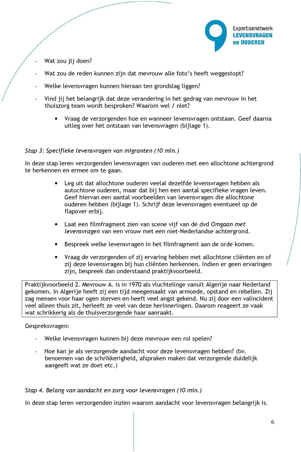 Geef daarna uitleg over het ontstaan van levensvragen (bijlage 1). Stap 3: Specifieke levensvragen van migranten (10 min.