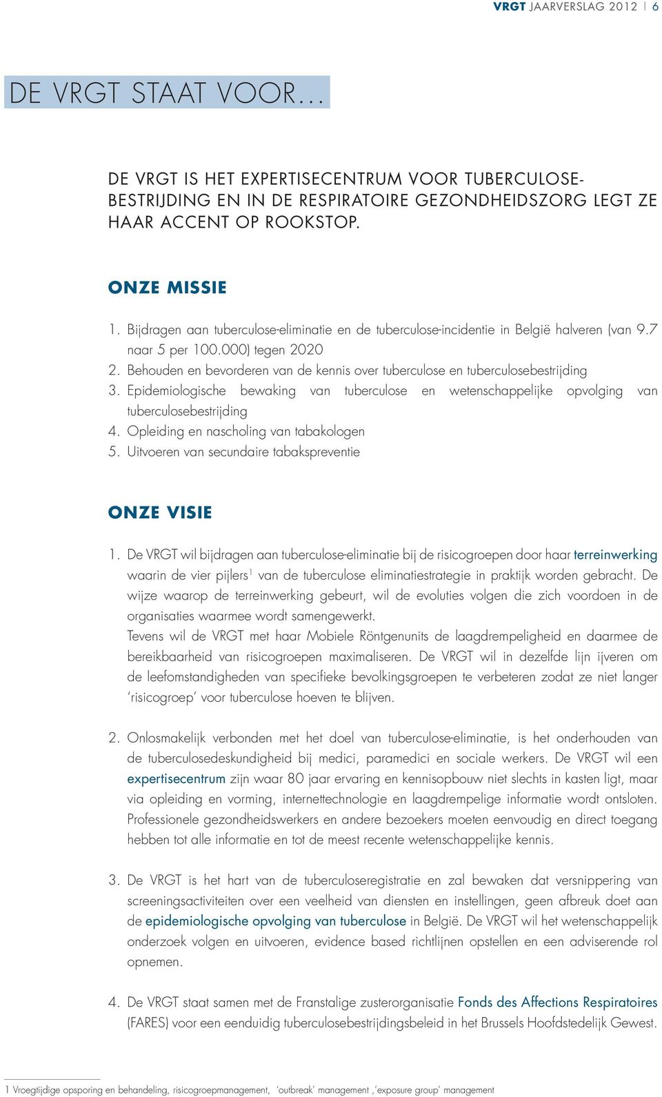 Behouden en bevorderen van de kennis over tuberculose en tuberculosebestrijding 3. Epidemiologische bewaking van tuberculose en wetenschappelijke opvolging van tuberculosebestrijding 4.