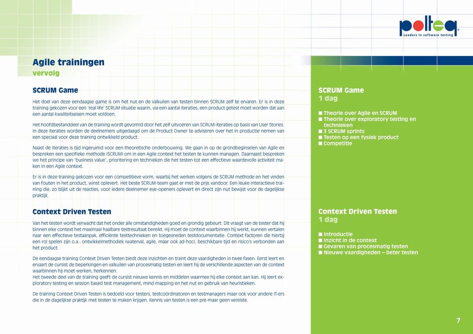 Het hoofdbestanddeel van de training wordt gevormd door het zelf uitvoeren van SCRUM-iteraties op basis van User Stories.