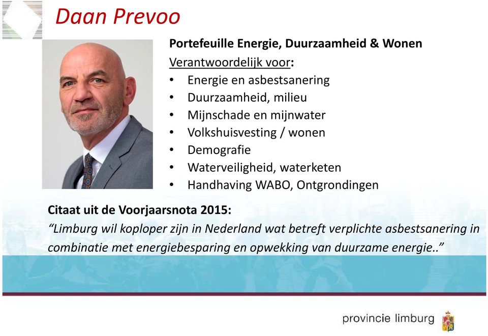waterketen Handhaving WABO, Ontgrondingen Citaat uit de Voorjaarsnota 2015: Limburg wil koploper zijn in