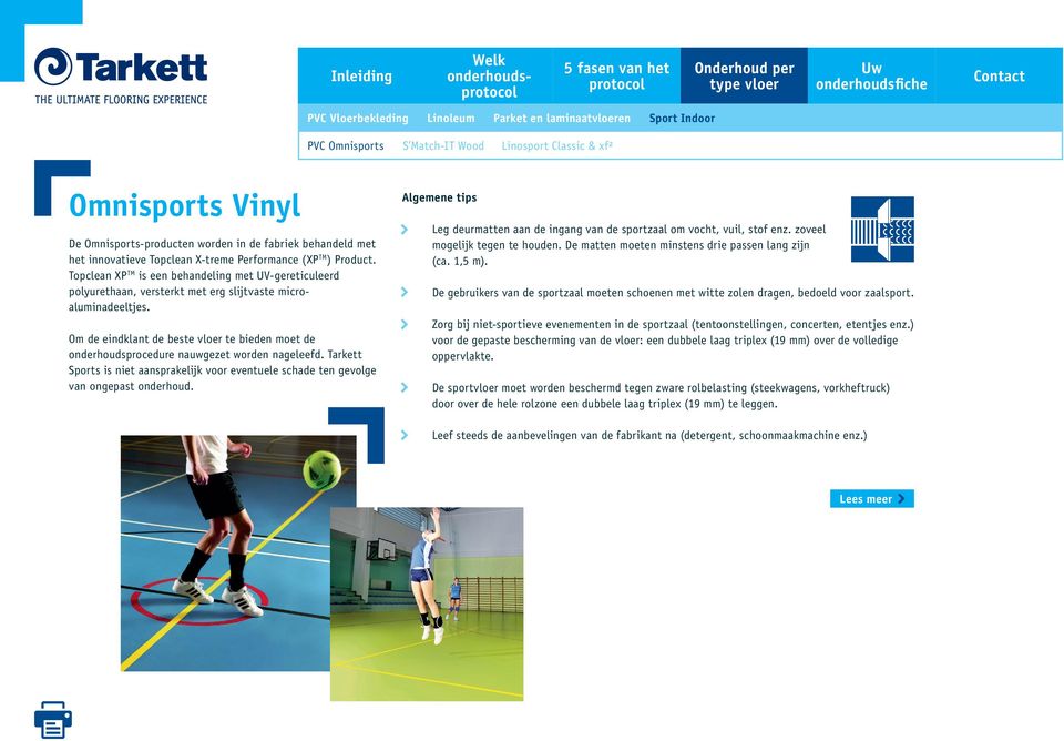 Om de eindklant de beste vloer te bieden moet de onderhoudsprocedure nauwgezet worden nageleefd. Tarkett Sports is niet aansprakelijk voor eventuele schade ten gevolge van ongepast onderhoud.