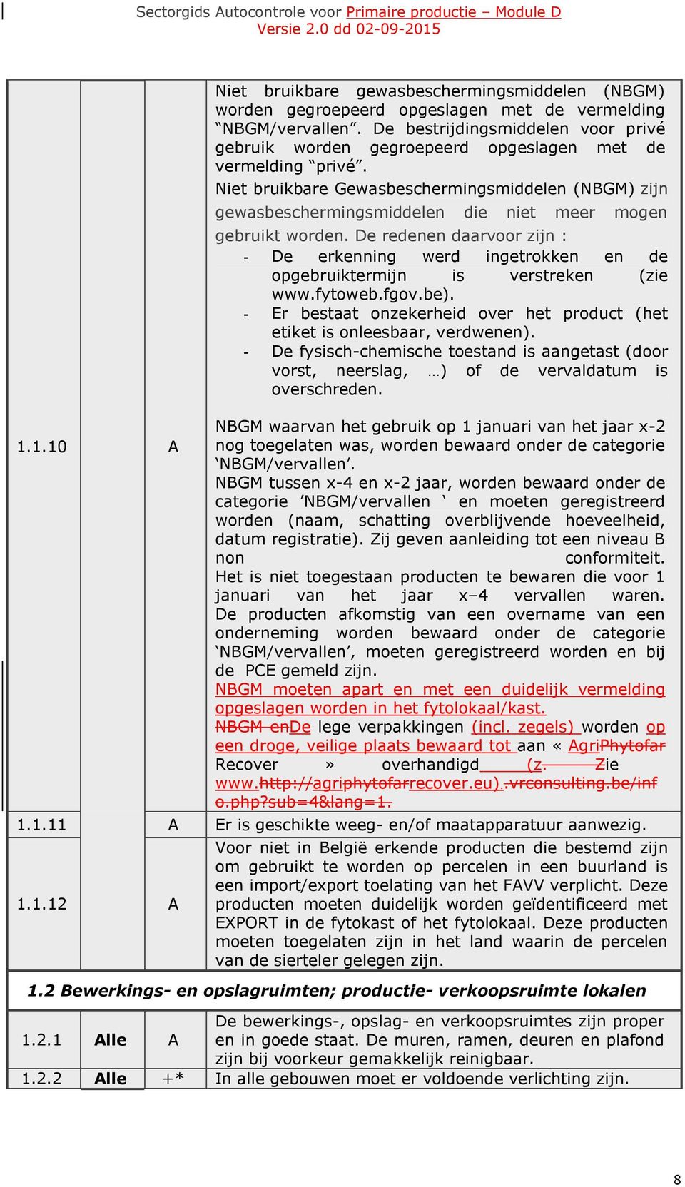 Niet bruikbare Gewasbeschermingsmiddelen (NBGM) zijn gewasbeschermingsmiddelen die niet meer mogen gebruikt worden.