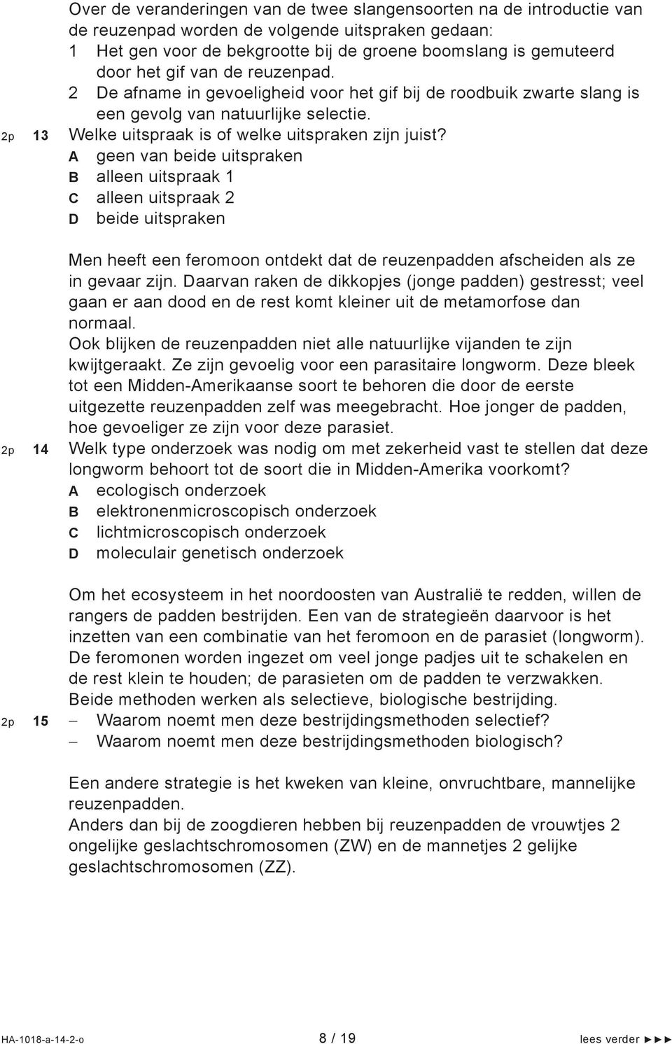 A geen van beide uitspraken B alleen uitspraak 1 C alleen uitspraak 2 D beide uitspraken Men heeft een feromoon ontdekt dat de reuzenpadden afscheiden als ze in gevaar zijn.