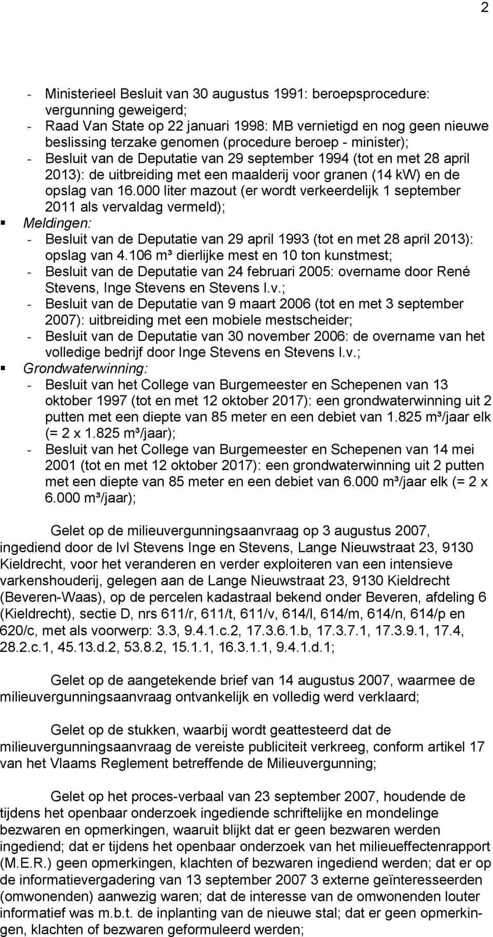 000 liter mazout (er wordt verkeerdelijk 1 september 2011 als vervaldag vermeld); Meldingen: - Besluit van de Deputatie van 29 april 1993 (tot en met 28 april 2013): opslag van 4.