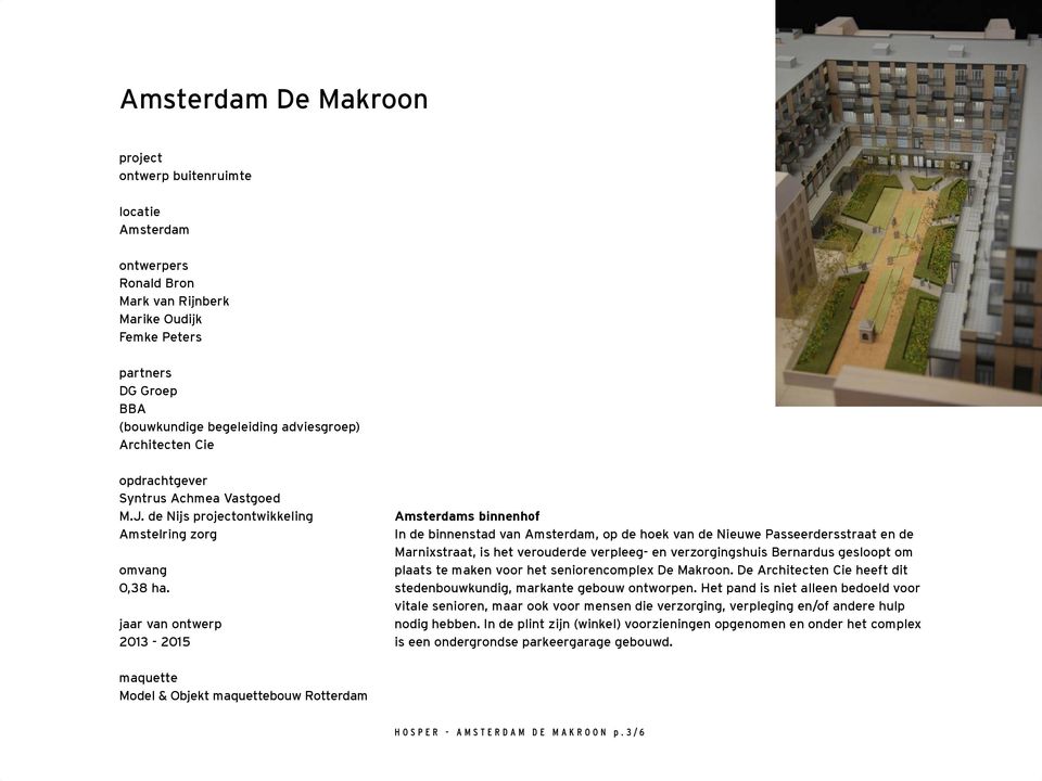 jaar van ontwerp 2013-2015 Amsterdams binnenhof In de binnenstad van Amsterdam, op de hoek van de Nieuwe Passeerdersstraat en de Marnixstraat, is het verouderde verpleeg- en verzorgingshuis Bernardus