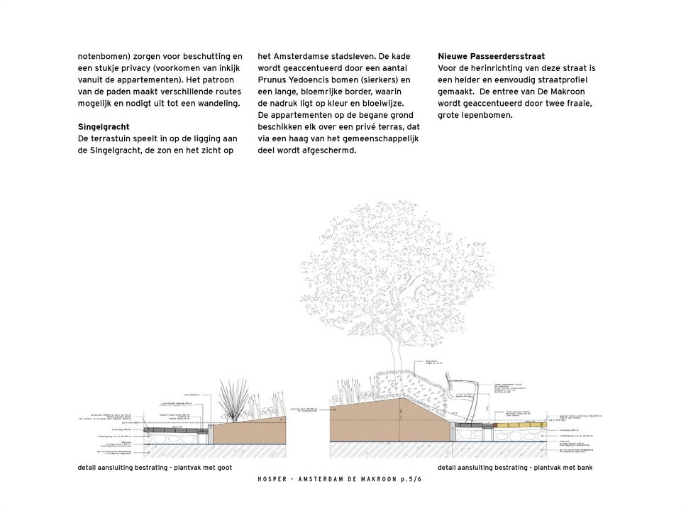 De kade wordt geaccentueerd door een aantal Prunus Yedoencis bomen (sierkers) en een lange, bloemrijke border, waarin de nadruk ligt op kleur en bloeiwijze.