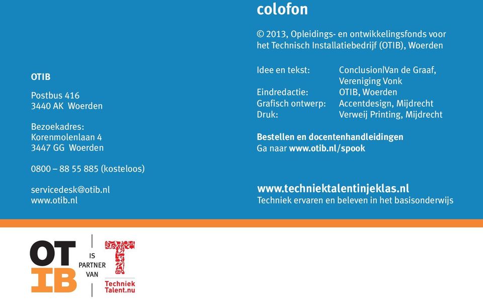 Vonk OTIB, Woerden Accentdesign, Mijdrecht Verweij Printing, Mijdrecht Bestellen en docentenhandleidingen Ga naar www.otib.