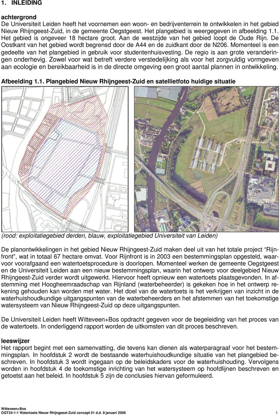 De Oostkant van het gebied wordt begrensd door de A44 en de zuidkant door de N206. Momenteel is een gedeelte van het plangebied in gebruik voor studentenhuisvesting.