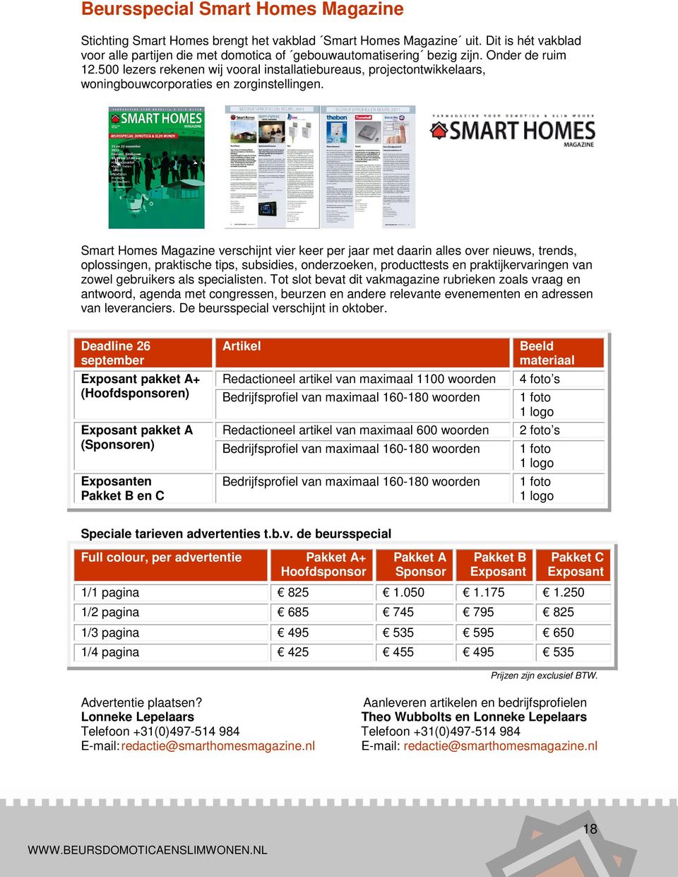 Smart Homes Magazine verschijnt vier keer per jaar met daarin alles over nieuws, trends, oplossingen, praktische tips, subsidies, onderzoeken, producttests en praktijkervaringen van zowel gebruikers