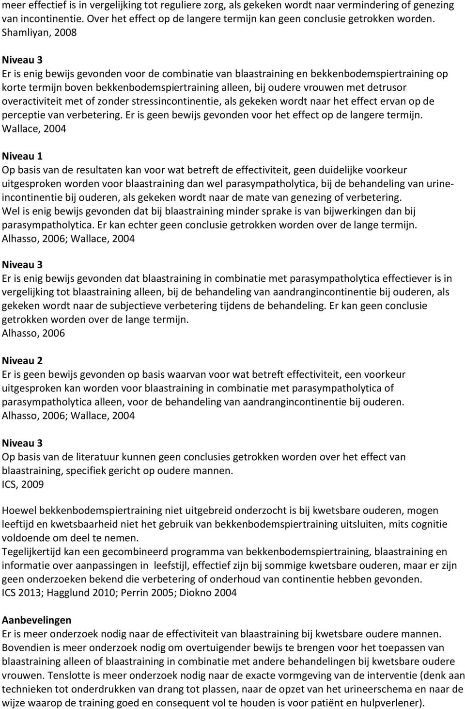 overactiviteit met of zonder stressincontinentie, als gekeken wordt naar het effect ervan op de perceptie van verbetering. Er is geen bewijs gevonden voor het effect op de langere termijn.