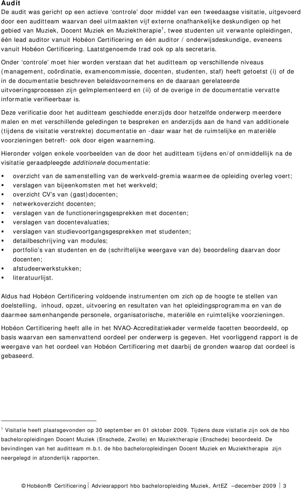 Hobéon Certificering. Laatstgenoemde trad ook op als secretaris.