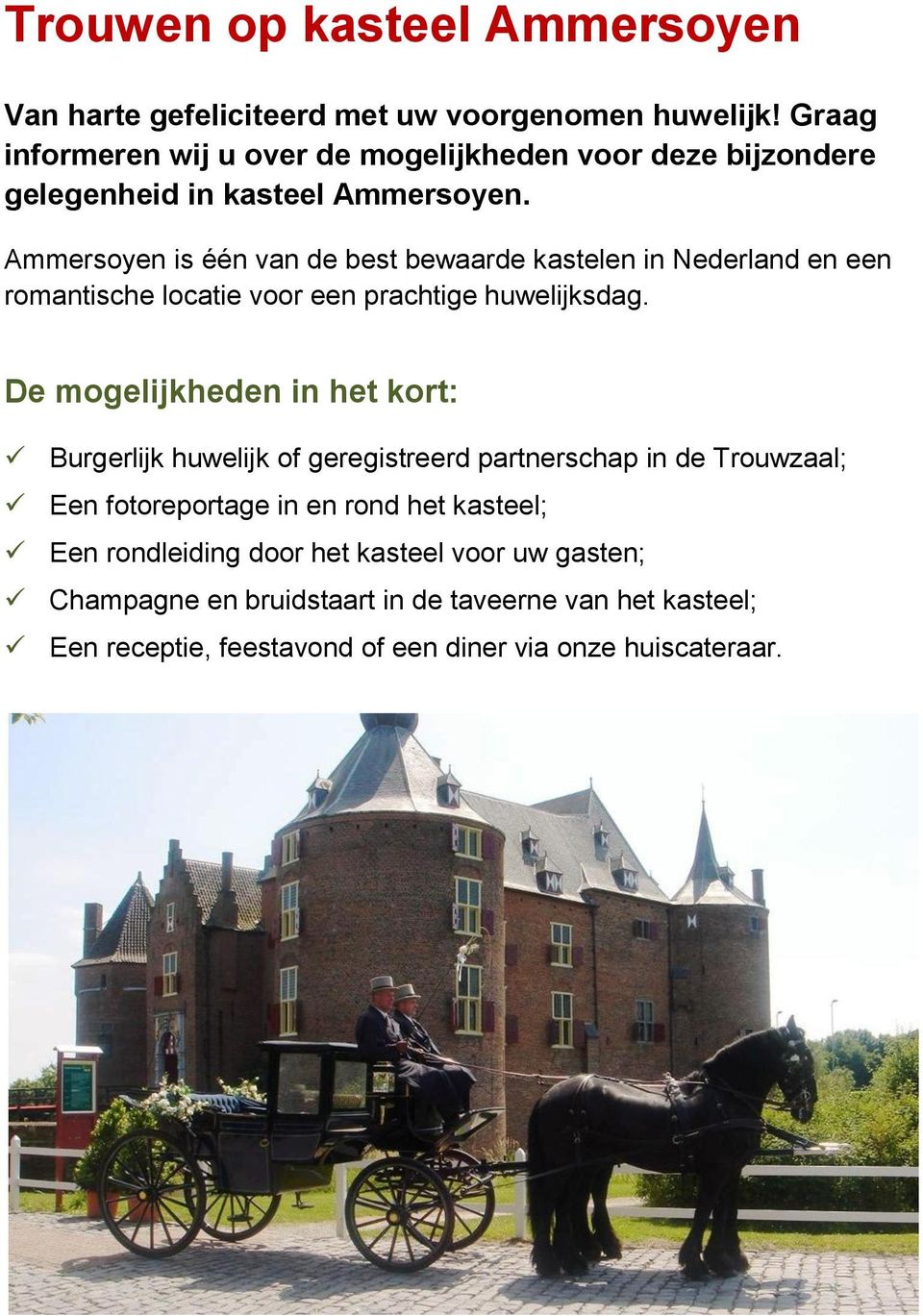 Ammersoyen is één van de best bewaarde kastelen in Nederland en een romantische locatie voor een prachtige huwelijksdag.
