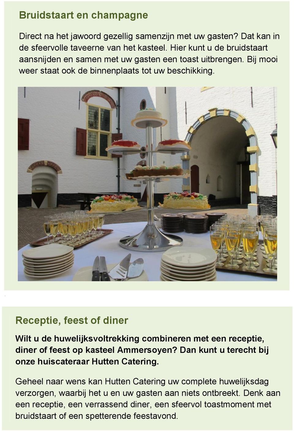 . Receptie, feest of diner Wilt u de huwelijksvoltrekking combineren met een receptie, diner of feest op kasteel Ammersoyen?