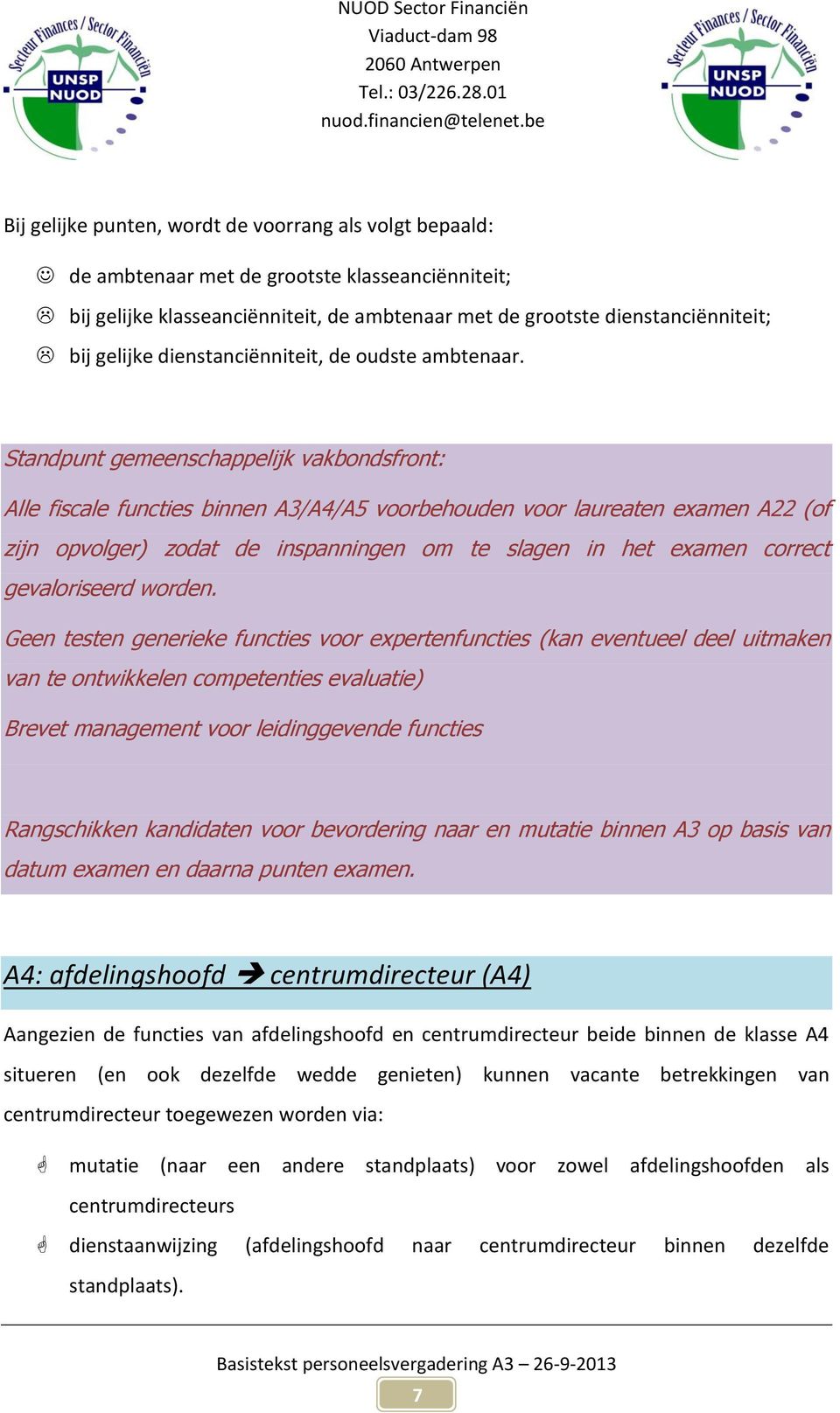 Standpunt gemeenschappelijk vakbondsfront: Alle fiscale functies binnen A3/A4/A5 voorbehouden voor laureaten examen A22 (of zijn opvolger) zodat de inspanningen om te slagen in het examen correct