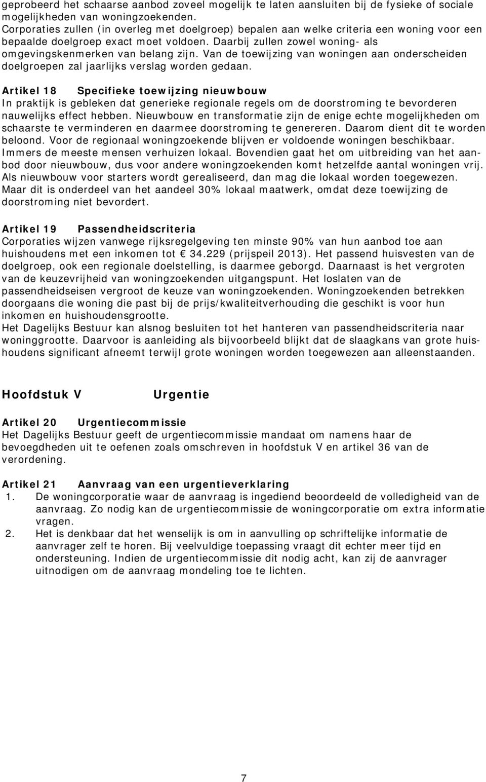 Van de toewijzing van woningen aan onderscheiden doelgroepen zal jaarlijks verslag worden gedaan.