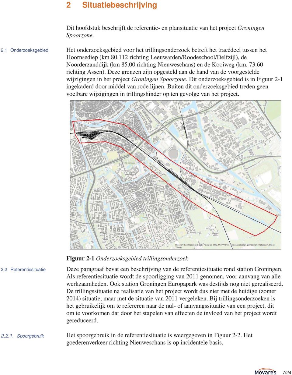 00 richting Nieuweschans) en de Kooiweg (km. 73.60 richting Assen). Deze grenzen zijn opgesteld aan de hand van de voorgestelde wijzigingen in het project Groningen Spoorzone.