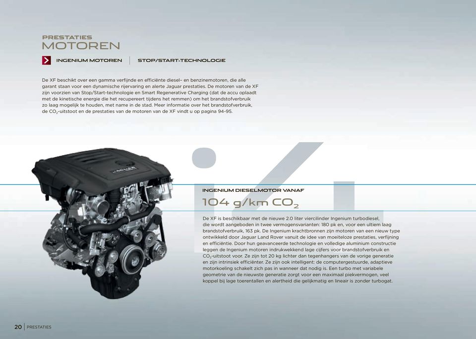 De motoren van de XF zijn voorzien van Stop/Start-technologie en Smart Regenerative Charging (dat de accu oplaadt met de kinetische energie die het recupereert tijdens het remmen) om het