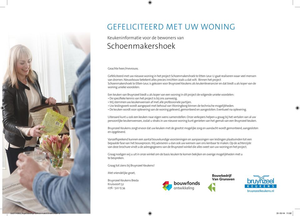 Binnen het project Schoenmakershoek te Etten-Leur, is gekozen voor Bruynzeel Keukens als keukenleverancier en dat biedt u als koper van de woning unieke voordelen: Een keuken van Bruynzeel biedt u
