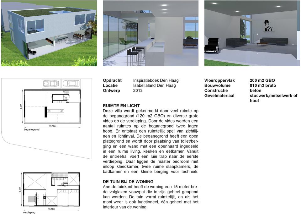 De beganegrond heeft een open plattegrond en wordt door plaatsing van toilet/berging en een wand met een openhaard ingedeeld in een ruime living, keuken en eetkamer.