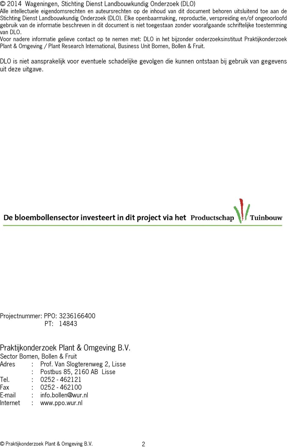 Elke openbaarmaking, reproductie, verspreiding en/of ongeoorloofd gebruik van de informatie beschreven in dit document is niet toegestaan zonder voorafgaande schriftelijke toestemming van DLO.