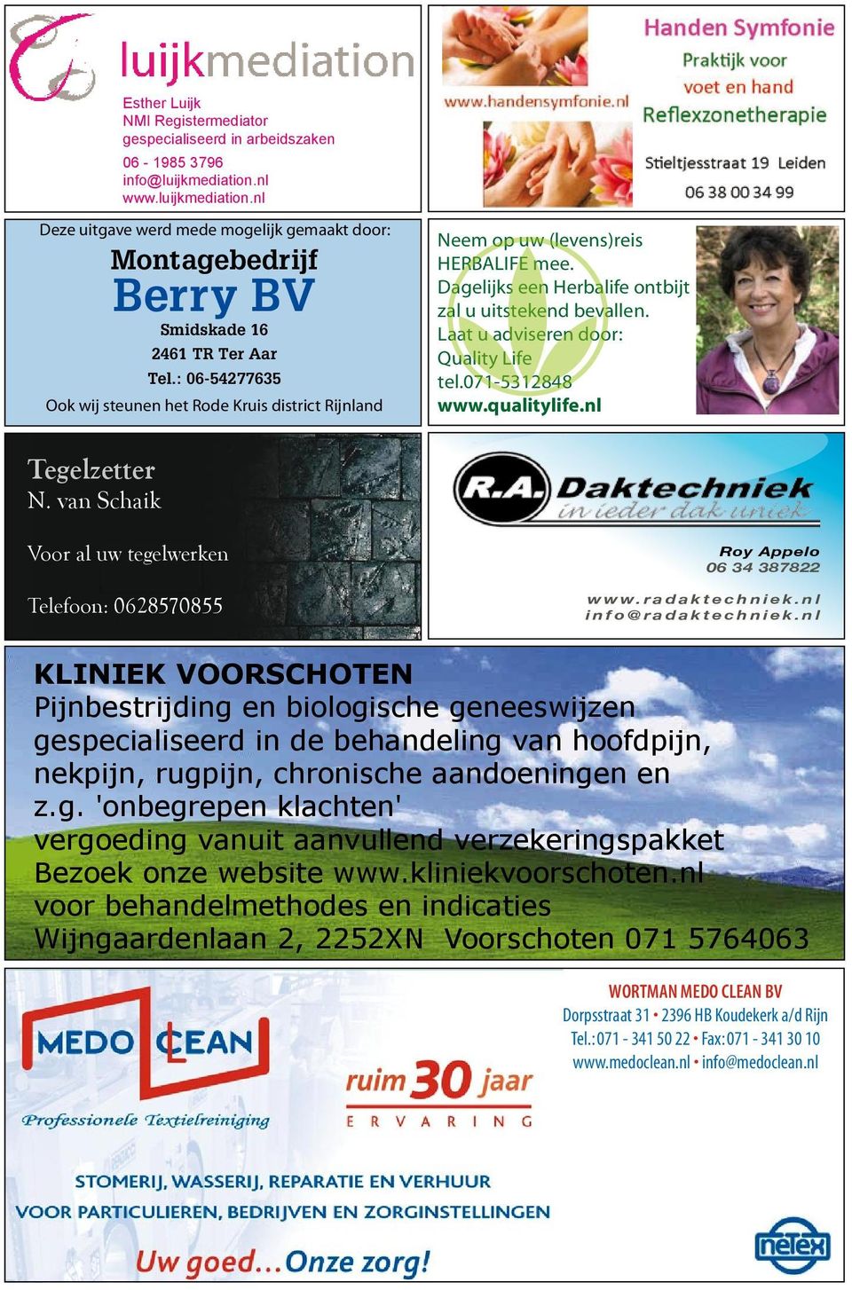 : 06-54277635 Ook wij steunen het Rode Kruis district Rijnland Neem op uw (levens)reis HERBALIFE mee. Dagelijks een Herbalife ontbijt zal u uitstekend bevallen.