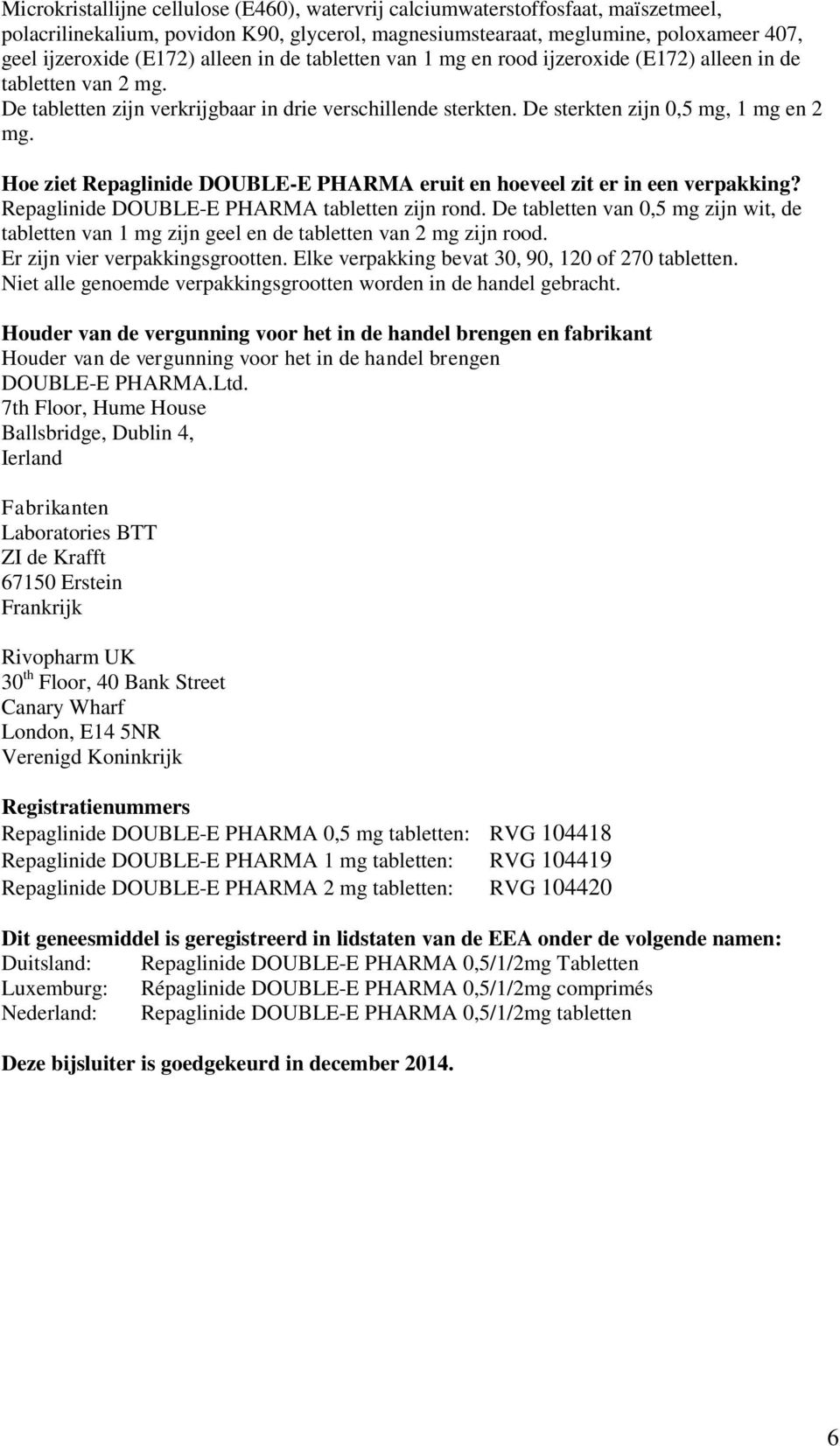 Hoe ziet Repaglinide DOUBLE-E PHARMA eruit en hoeveel zit er in een verpakking? Repaglinide DOUBLE-E PHARMA tabletten zijn rond.