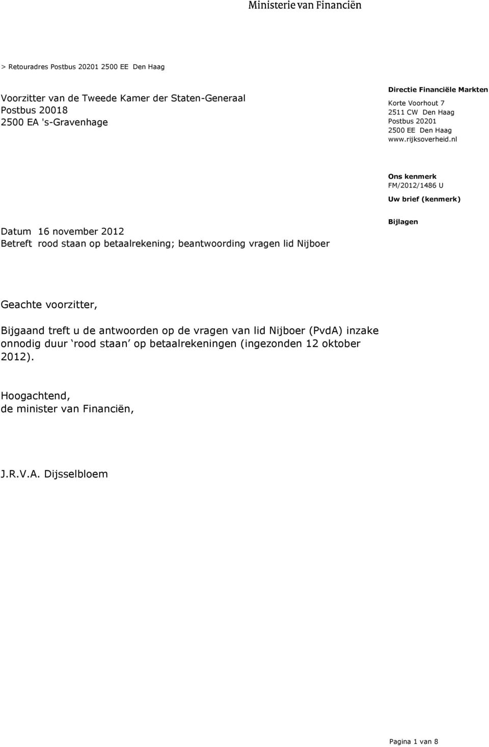 nl Uw brief (kenmerk) Datum 16 november 2012 Betreft rood staan op betaalrekening; beantwoording vragen lid Nijboer Bijlagen Geachte voorzitter,