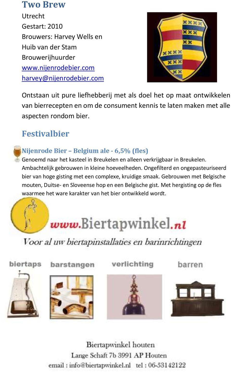 Festivalbier Nijenrode Bier Belgium ale - 6,5% (fles) Genoemd naar het kasteel in Breukelen en alleen verkrijgbaar in Breukelen. Ambachtelijk gebrouwen in kleine hoeveelheden.