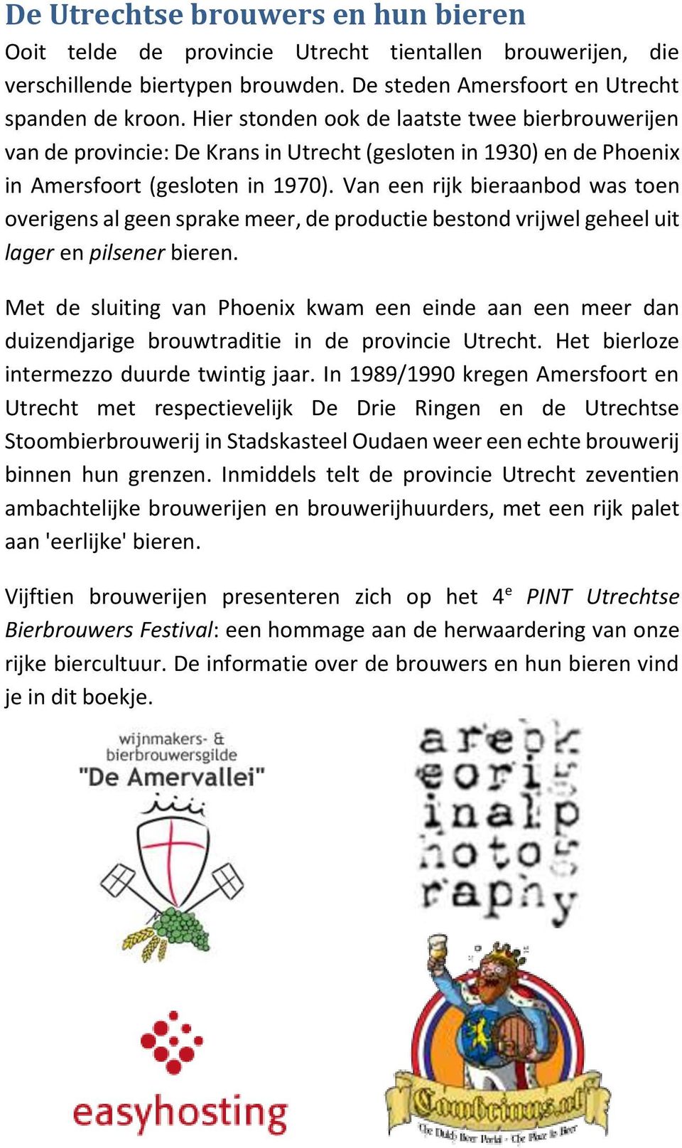 Van een rijk bieraanbod was toen overigens al geen sprake meer, de productie bestond vrijwel geheel uit lager en pilsener bieren.