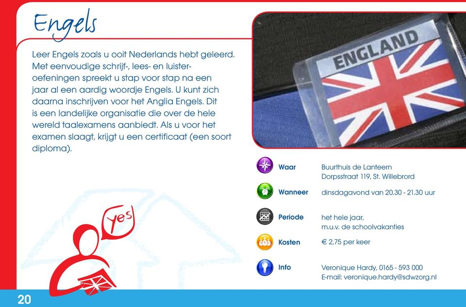 U kunt zich daarna inschrijven voor het Anglia Engels. Dit is een landelijke organisatie die over de hele wereld taalexamens aanbiedt.