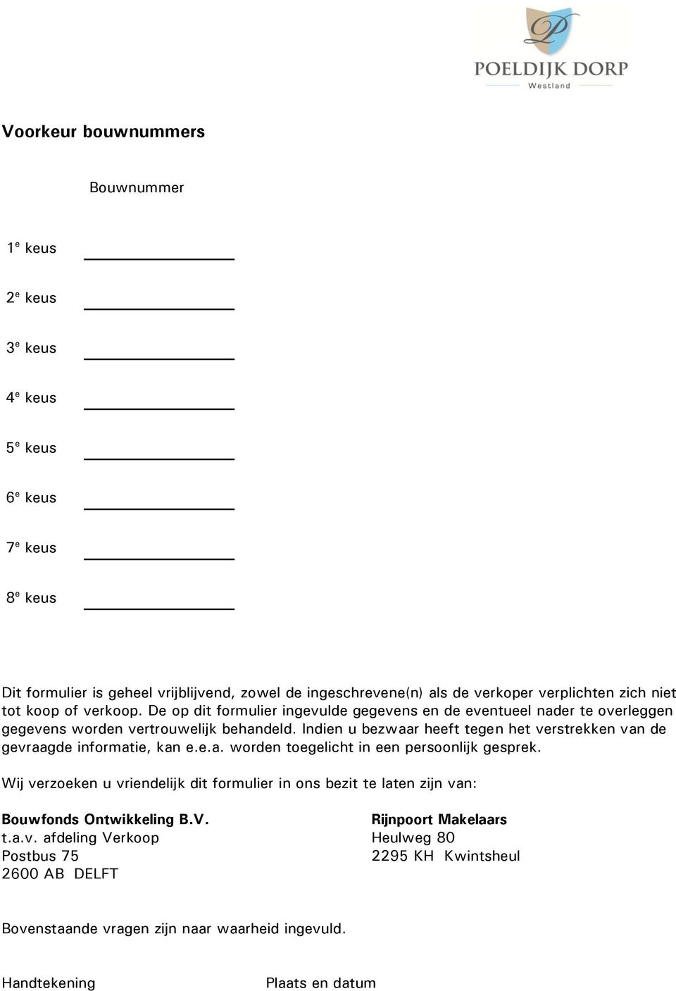 Indien u bezwaar heeft tegen het verstrekken van de gevraagde informatie, kan e.e.a. worden toegelicht in een persoonlijk gesprek.