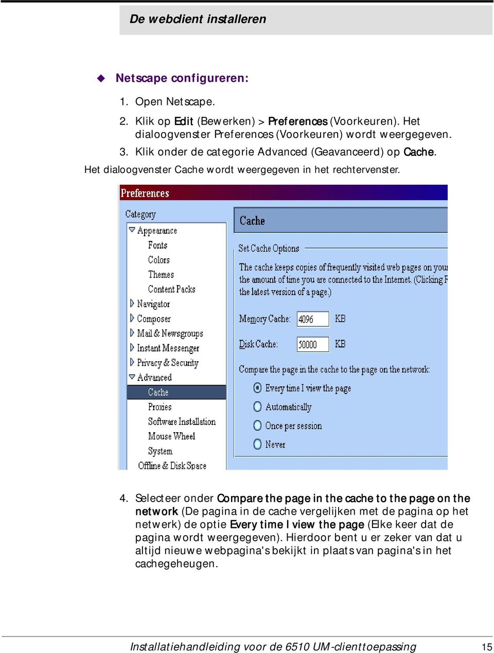 Het dialoogvenster Cache wordt weergegeven in het rechtervenster. 4.