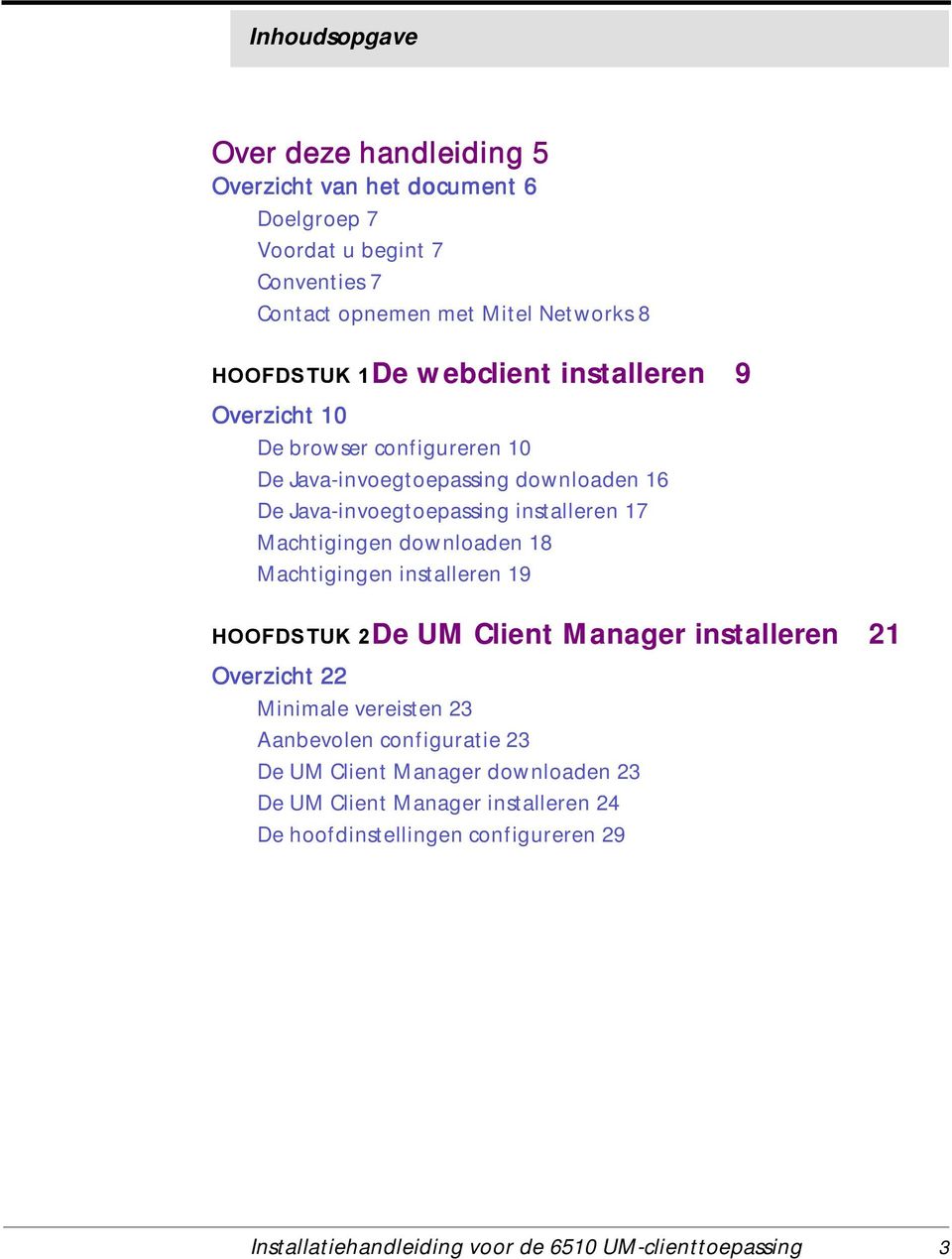 Machtigingen downloaden 18 Machtigingen installeren 19 HOOFDSTUK 2De UM Client Manager installeren 21 Overzicht 22 Minimale vereisten 23 Aanbevolen