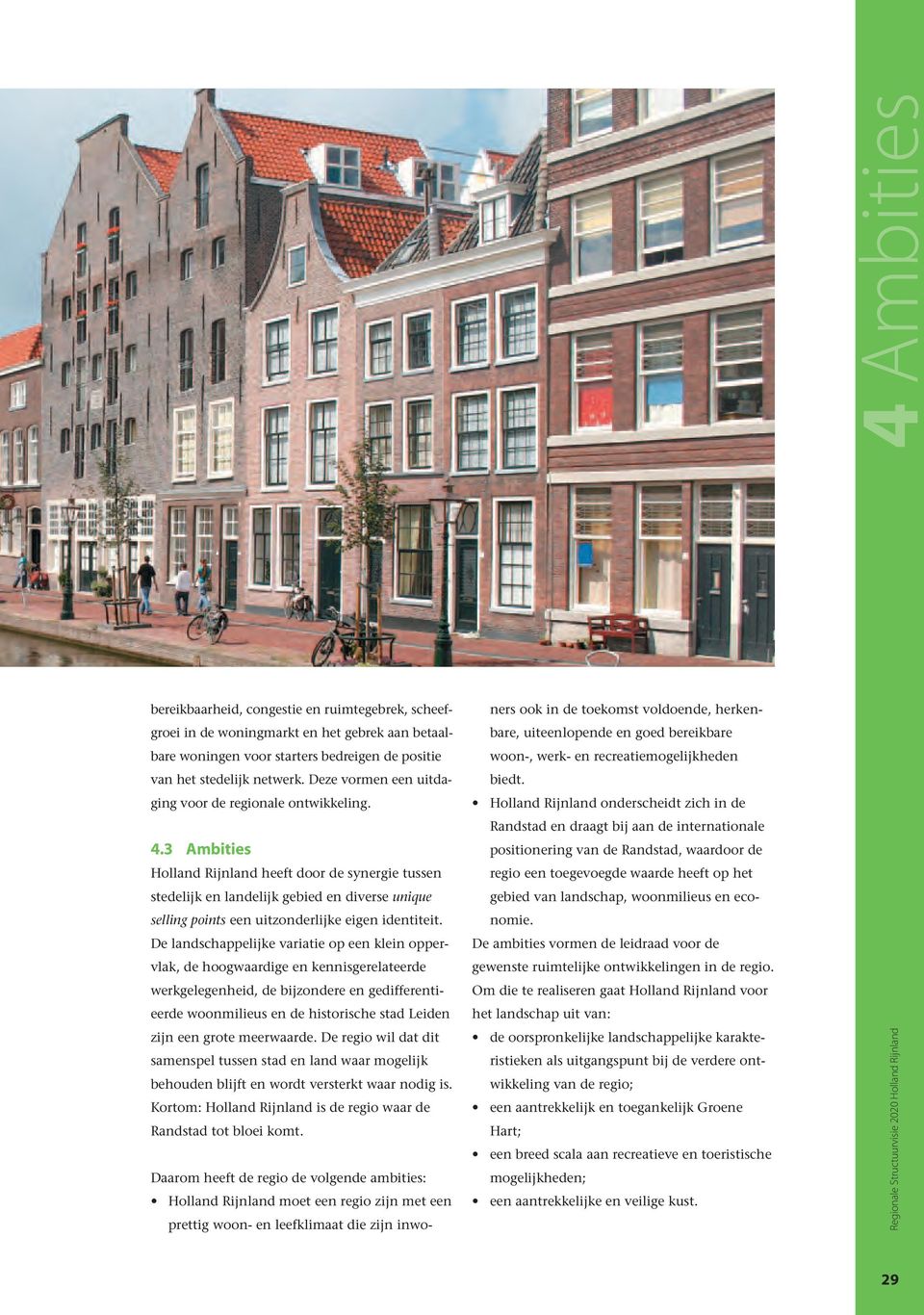 3 Ambities Holland Rijnland heeft door de synergie tussen stedelijk en landelijk gebied en diverse unique selling points een uitzonderlijke eigen identiteit.