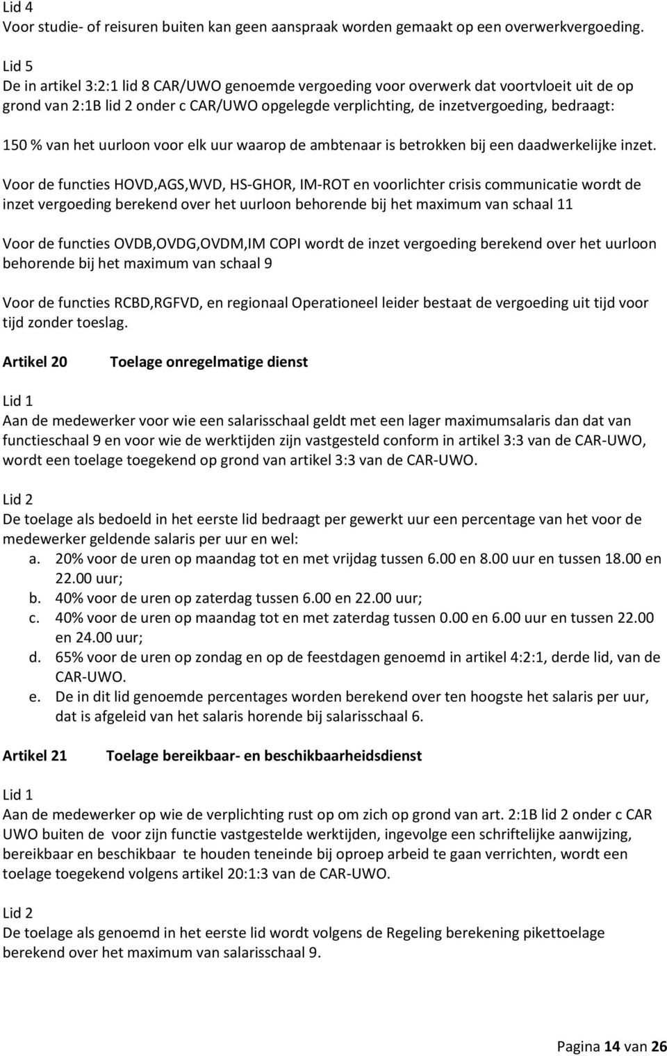 van het uurloon voor elk uur waarop de ambtenaar is betrokken bij een daadwerkelijke inzet.