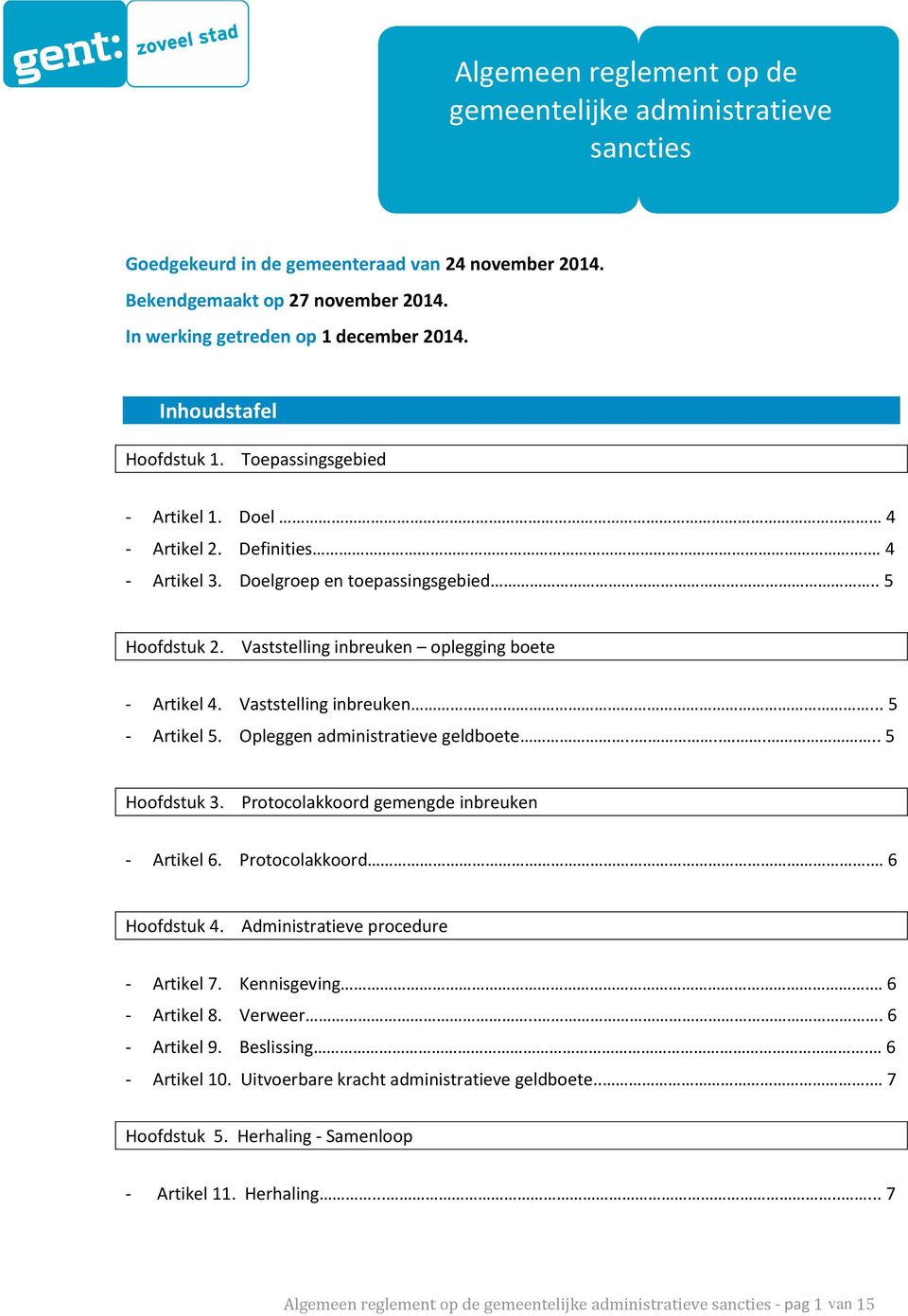 Vaststelling inbreuken oplegging boete - Artikel 4. Vaststelling inbreuken... 5 - Artikel 5. Opleggen administratieve geldboete....... 5 Hoofdstuk 3. Protocolakkoord gemengde inbreuken - Artikel 6.