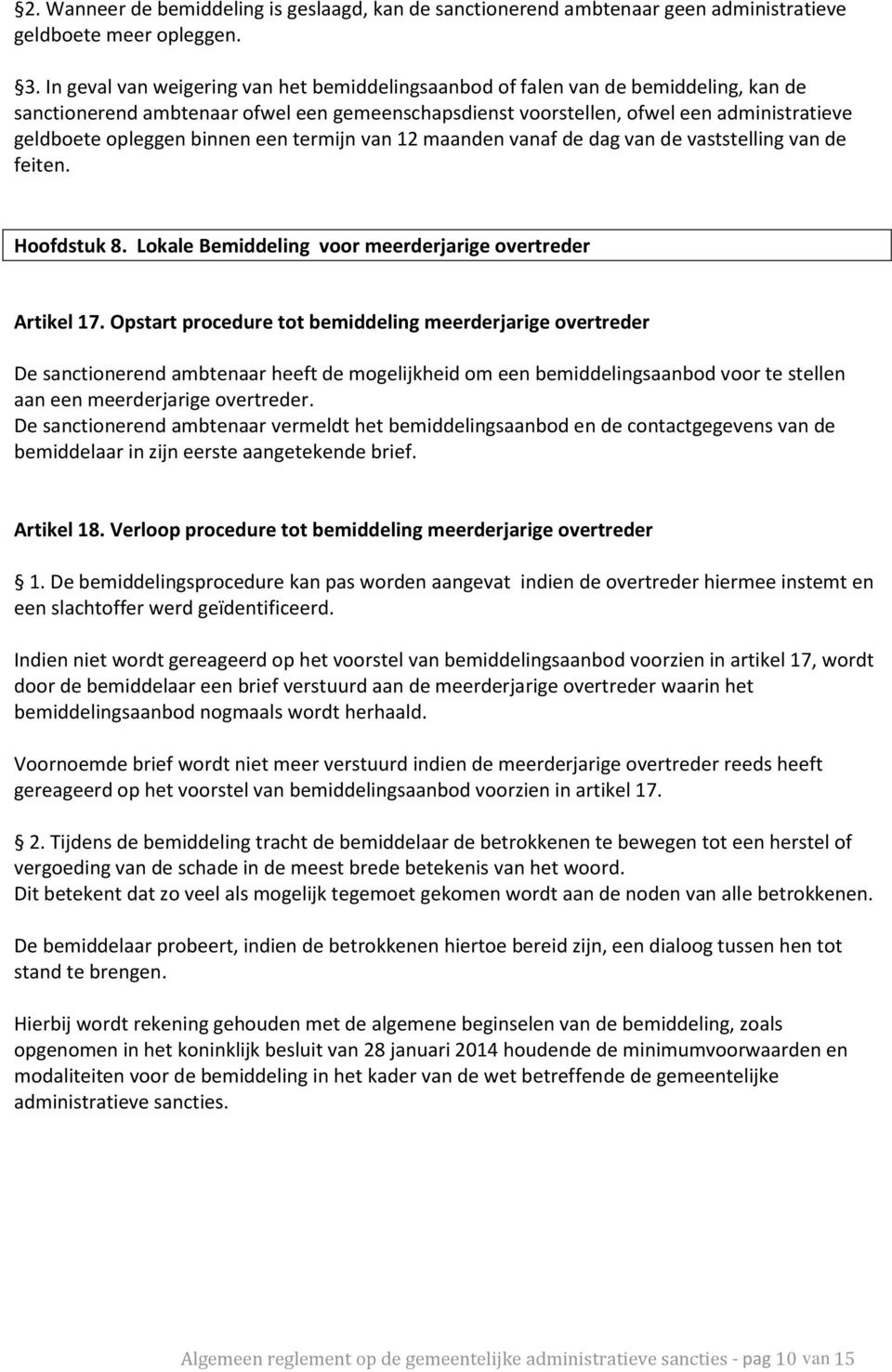 binnen een termijn van 12 maanden vanaf de dag van de vaststelling van de feiten. Hoofdstuk 8. Lokale Bemiddeling voor meerderjarige overtreder Artikel 17.