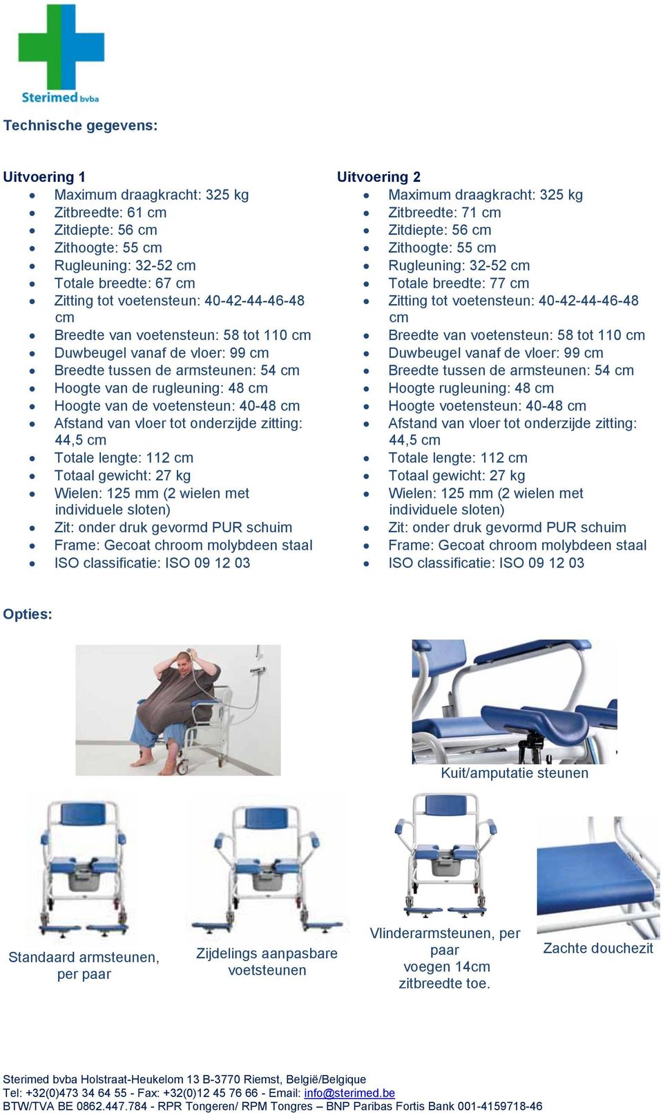 onderzijde zitting: 44,5 cm Totale lengte: 112 cm Totaal gewicht: 27 kg Wielen: 125 mm (2 wielen met individuele sloten) Zit: onder druk gevormd PUR schuim Frame: Gecoat chroom molybdeen staal ISO