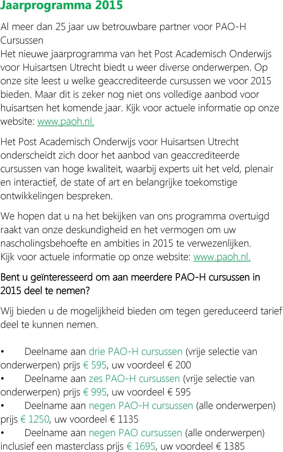 Kijk voor actuele informatie op onze website: www.paoh.nl.