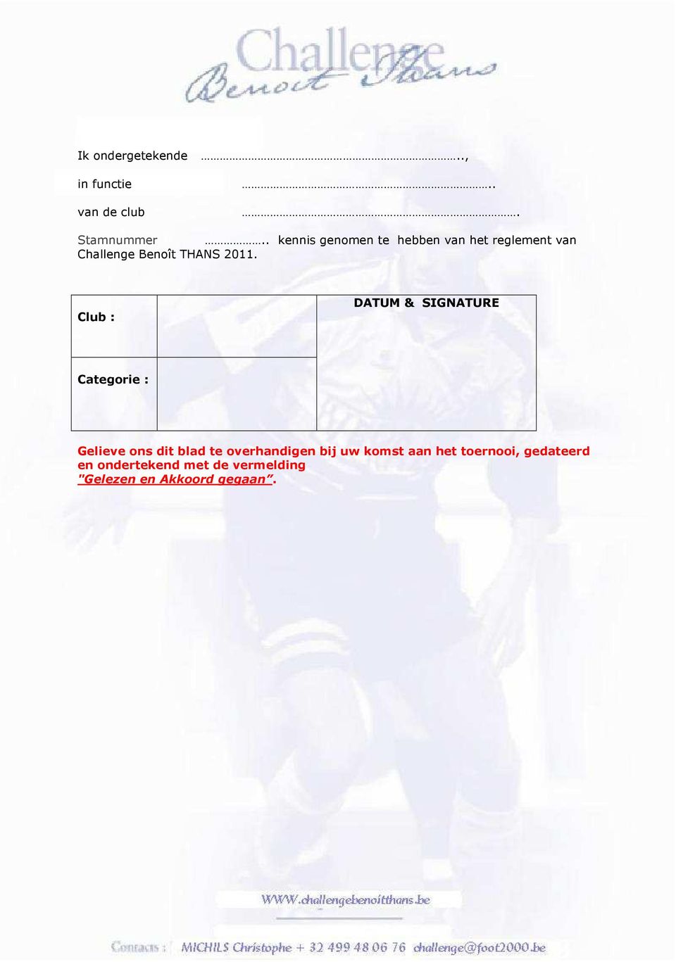 Club : DATUM & SIGNATURE Categorie : Gelieve ons dit blad te overhandigen bij