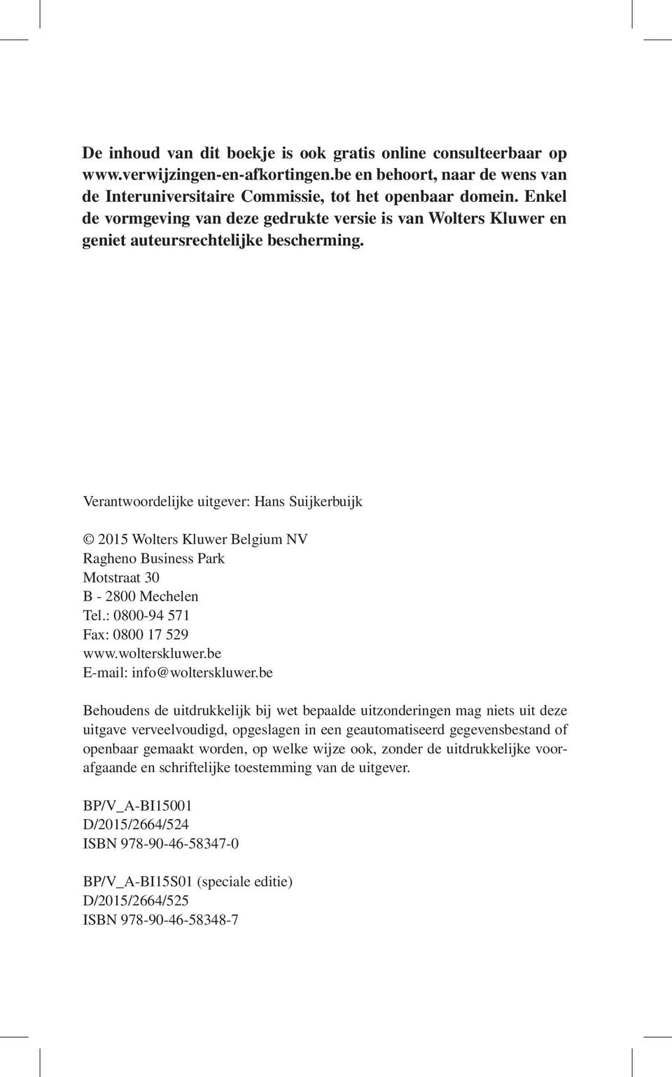 Verantwoordelijke uitgever: Hans Suijkerbuijk 2015 Wolters Kluwer Belgium NV Ragheno Business Park Motstraat 30 B - 2800 Mechelen Tel.: 0800-94 571 Fax: 0800 17 529 www.wolterskluwer.