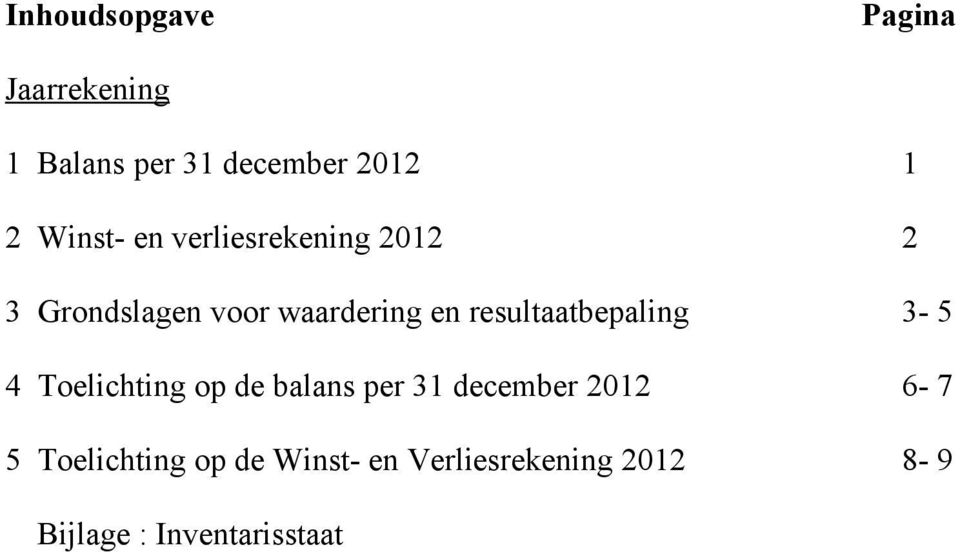resultaatbepaling 3-5 4 Toelichting op de balans per 31 december 2012