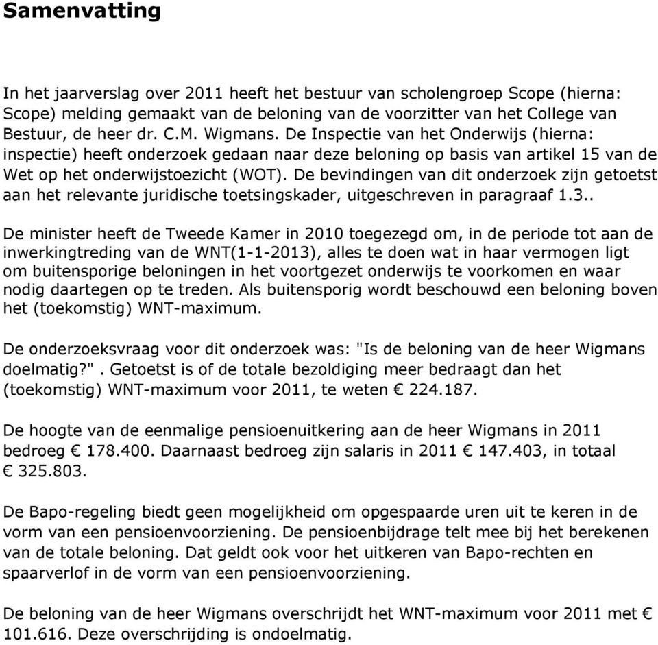 De bevindingen van dit onderzoek zijn getoetst aan het relevante juridische toetsingskader, uitgeschreven in paragraaf 1.3.