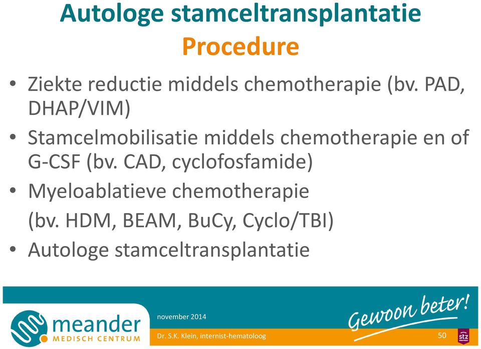 pad, DHAP/VIM) Stamcelmobilisatie middels chemotherapie en of G-CSF