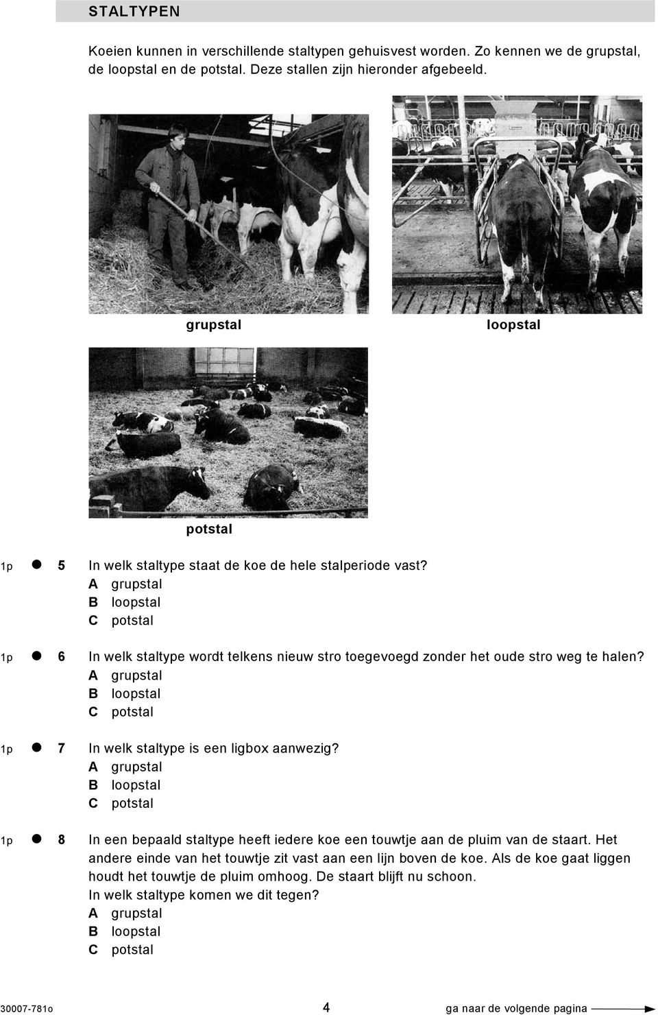 A grupstal B loopstal C potstal 1p 6 In welk staltype wordt telkens nieuw stro toegevoegd zonder het oude stro weg te halen?