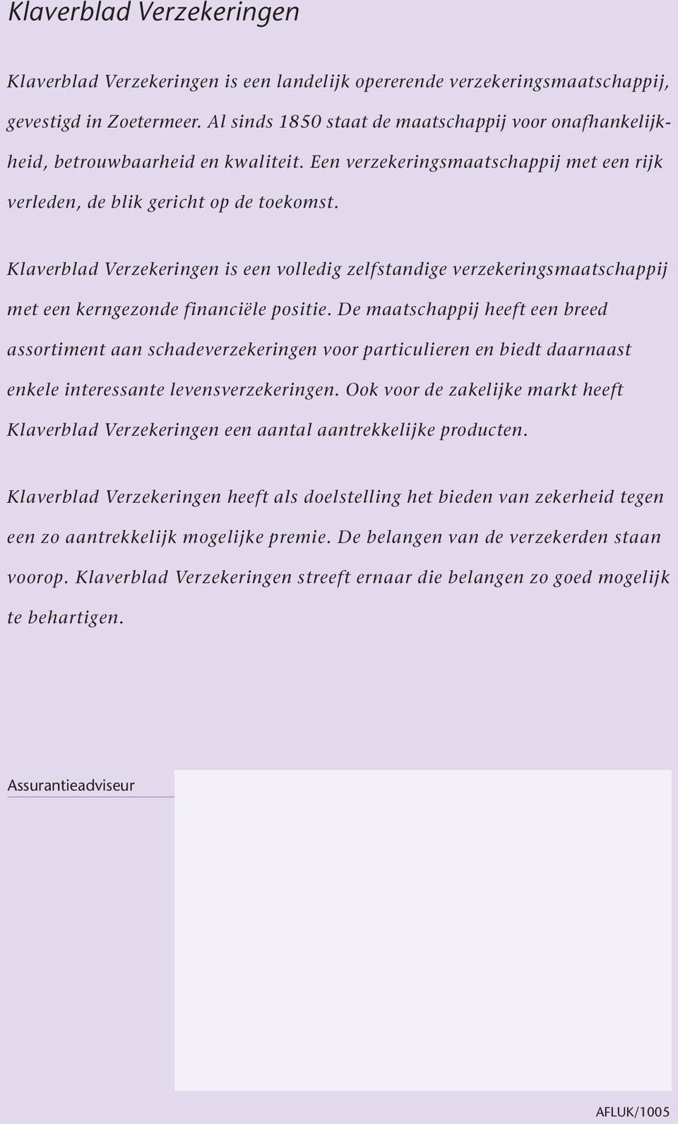 Klaverblad Verzekeringen is een volledig zelfstandige verzekeringsmaatschappij met een kerngezonde financiële positie.