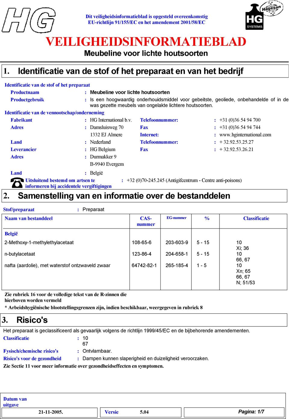 hginternational.com Land Nederland Telefoonnummer + 2.92.5.25.27 Leverancier HG Belgium Fax + 2.92.5.26.21 Adres Durmakker 9 B-9940 Evergem 2.