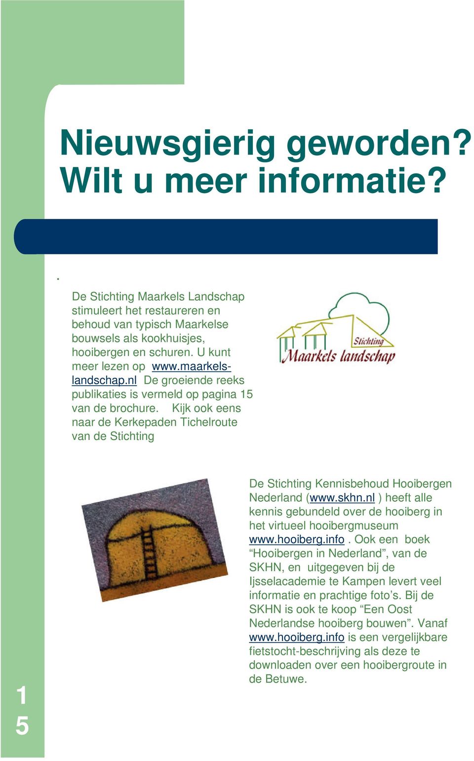 Kijk ook eens naar de Kerkepaden Tichelroute van de Stichting 1 5 De Stichting Kennisbehoud Hooibergen Nederland (www.skhn.
